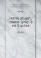 Marie Stuart; drame lyrique en 5 actes, Lavello, Rodolphe, b. 1829,Goujon, Julien 