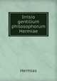 Irrisio gentilium philosophorum Hermiae, Hermias 