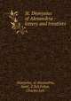 St. Dionysius of Alexandria : letters and treatises, Dionysius, of Alexandria, Saint, d 265,Feltoe, Charles Lett 