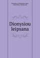 Dionysiou leipsana, Dionysius, of Alexandria, Saint, d 265,Feltoe, Charles Lett 