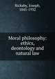 Moral philosophy: ethics, deontology and natural law, Rickaby, Joseph, 1845-1932 