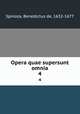 Opera quae supersunt omnia. 4, Spinoza, Benedictus de, 1632-1677 