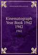 Kinematograph Year Book 1942. 1942, Kinematograph Publications Ltd. 