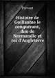 Histoire de Guillaume le conquerant, duo de Normandie et roi d