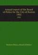 Annual report of the Board of Police for the City of Boston. 1902, Boston (Mass.). Board of Police 