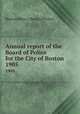 Annual report of the Board of Police for the City of Boston. 1905, Boston (Mass.). Board of Police 