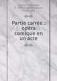 Partie carree : opera comique en un acte, Rodolphe Lavello 