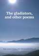 The gladiators, and other poems, Baker, Elizabeth Fulton, 1810-1892,Carr, John Milton, ed 