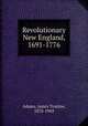 Revolutionary New England, 1691-1776, Adams, James Truslow, 1878-1949 