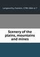 Scenery of the plains, mountains and mines, Langworthy, Franklin, 1798-1866 or 7 