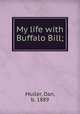 My life with Buffalo Bill;, Muller, Dan, b. 1889 
