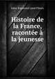 Histoire de la France, racontee a la jeunesse, Jules-Raymond Lame Fleury 