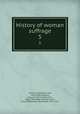 History of woman suffrage. 5, Stanton, Elizabeth Cady, 1815-1902,Anthony, Susan B. (Susan Brownell), 1820-1906,Gage, Matilda Joslyn, 1826-1898,Harper, Ida Husted, 1851-1931 