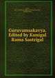Guruvamsakavya. Edited by Kunigal Rama Sastrigal, Sastri, Kasi Lakshmana (supposed author),Sastrigal, Kunigal Rama 