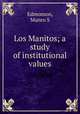 Los Manitos; a study of institutional values, Munro S. Edmonson 
