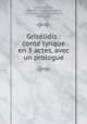 Griselidis : conte lyrique en 3 actes, avec un prologue, Jules Massenet 