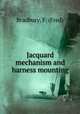 Jacquard mechanism and harness mounting, Bradbury, F. (Fred) 