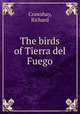 The birds of Tierra del Fuego, Crawshay, Richard 