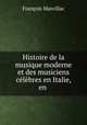 Histoire de la musique moderne et des musiciens celebres en Italie, en ., Francois Marcillac 