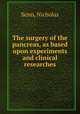 The surgery of the pancreas, as based upon experiments and clinical researches, Senn, Nicholas 