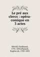 Le pre aux clercs : opera-comique en 3 actes, Ferdinand He?rold 