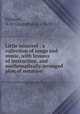 Little minstrel : a collection of songs and music, with lessons of instruction, and mathematically arranged plan of notation., Fillmore, A. D. (Augustus D.), 1823- 
