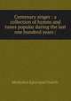 Centenary singer : a collection of hymns and tunes popular during the last one hundred years /, Methodist Episcopal Church. 