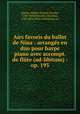 Airs favoris du ballet de Nina : arranges en duo pour harpe & piano avec accompt. de flute (ad-libitum) : op. 193, Bochsa, Robert Nicolas Charles, 1789-1856,Paisiello, Giovanni, 1740-1816. Nina. Selections; arr 