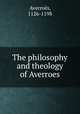 The philosophy and theology of Averroes, Averroes 