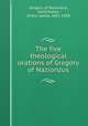 The five theological orations of Gregory of Nazianzus, Gregory, of Nazianzus, Saint,Mason, Arthur James, 1851-1928 