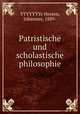 Patristische und scholastische philosophie, YYYYYYYx Hessen, Johannes, 1889- 