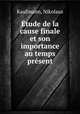 Etude de la cause finale et son importance au temps present, Kaufmann, Nikolaus 