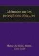 Memoire sur les perceptions obscures ., Maine de Biran, Pierre, 1766-1824 
