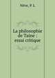 La philosophie de Taine : essai critique, P.L. Neve 
