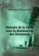 Histoire de la Sicile sous la domination des Normands, Cesar Lecat Bazancourt 