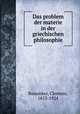 Das problem der materie in der griechischen philosophie, Baeumker, Clemens, 1853-1924 