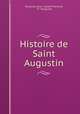 Histoire de Saint Augustin, Jean Joseph-Francois Poujoulat 