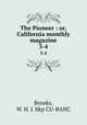 The Pioneer : or, California monthly magazine. 3-4, Brooks, W. H. J. bkp CU-BANC 