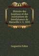 Histoire des hopitaux et des institutions de bienfaisance de Marseille v. 2, 1855, Augustin Fabre 