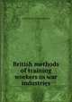 British methods of training workers in war industries, United States. Training Service 