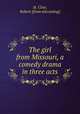 The girl from Missouri, a comedy drama in three acts, St. Clair, Robert. [from old catalog] 