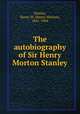 The autobiography of Sir Henry Morton Stanley, Stanley, Henry M. (Henry Morton), 1841-1904 