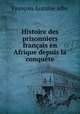 Histoire des prisonniers francais en Afrique depuis la conquete, Francois Antoine Alby 