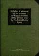 Syllabus of a course of six lectures on English writers of the present era / by Frederick Henry Sykes, Sykes, Frederick Henry, 1863-1917,American Society for the Extension of University Teaching 