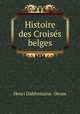 Histoire des Croises belges, Henri Dabfontaine -Deum 
