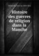 Histoire des guerres de religion dans la Manche, Arse?ne Delalande 