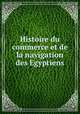 Histoire du commerce et de la navigation des Egyptiens, Ameilhon, Hubert Pascal, 1730-1811. [from old catalog],Pre-1801 Imprint Collection (Library of Congress) DLC [from old catalog] 