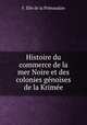 Histoire du commerce de la mer Noire et des colonies genoises de la Krimee, F. Elie de la Primaudaie 