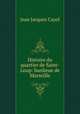 Histoire du quartier de Saint-Loup: banlieue de Marseille, Jean Jacques Cayol 