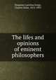 The lifes and opinions of eminent philosophers, Diogenes Laertius,Yonge, Charles Duke, 1812-1891 